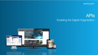 APIs 
Enabling the Digital Organization 
 