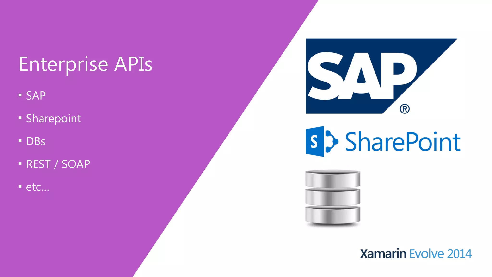 Enterprise APIs 
■ SAP 
■ Sharepoint 
■ DBs 
■ REST / SOAP 
■ etc… 
 
