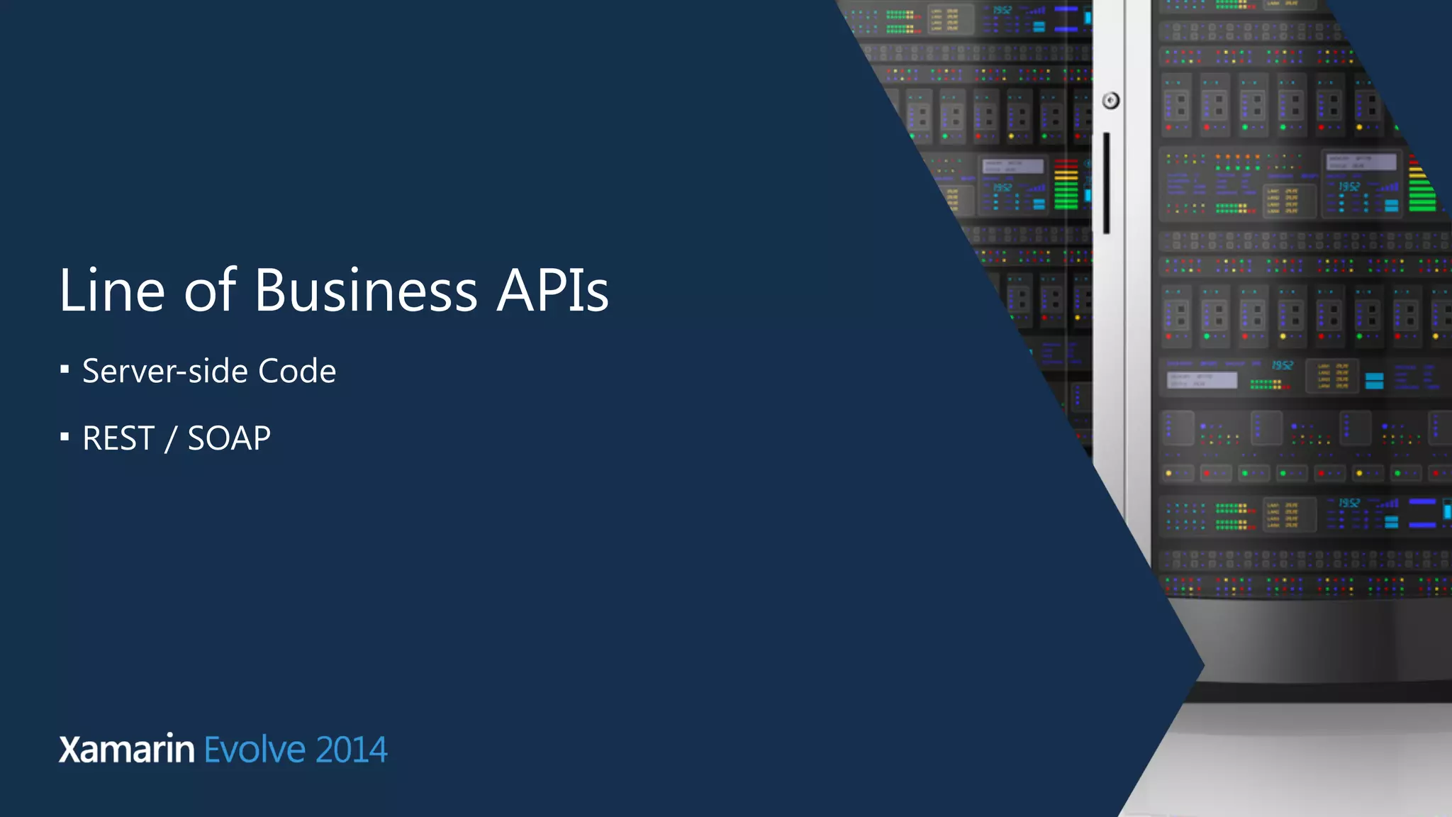 Line of Business APIs 
■ Server-side Code 
■ REST / SOAP 
 
