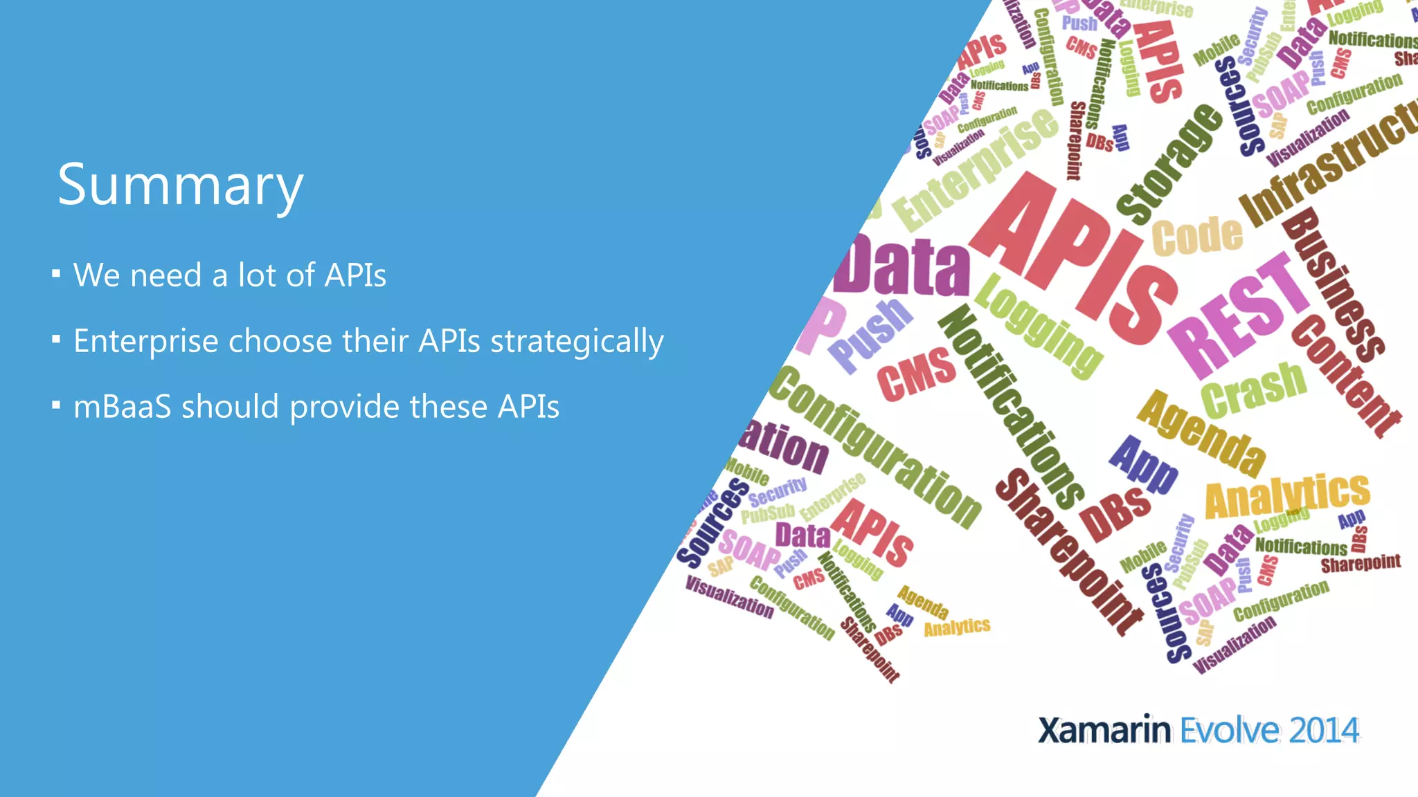 Summary 
■ We need a lot of APIs 
■ Enterprise choose their APIs strategically 
■ mBaaS should provide these APIs 
 