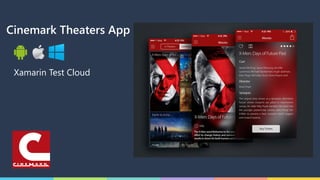 Cinemark Theaters App
Xamarin Test Cloud
 