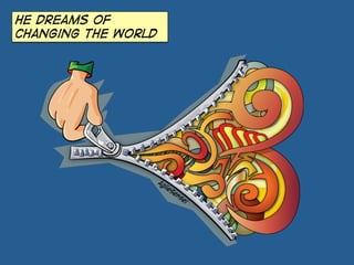 He dreams of
changing the world
 