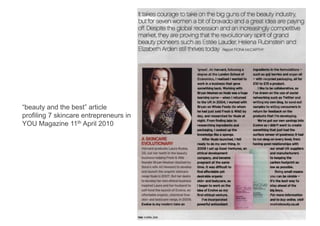 “beauty and the best” article
profiling 7 skincare entrepreneurs in
YOU Magazine 11th April 2010
 