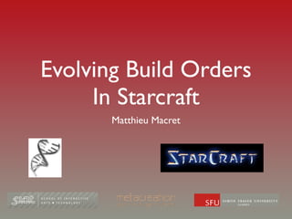 Evolving Build Orders
In Starcraft
Matthieu Macret
 