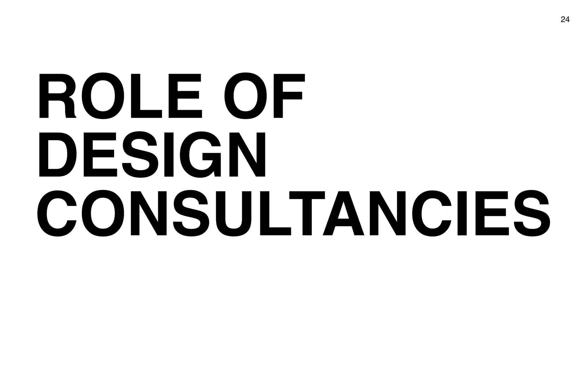 ROLE OF
DESIGN
CONSULTANCIES
24
 