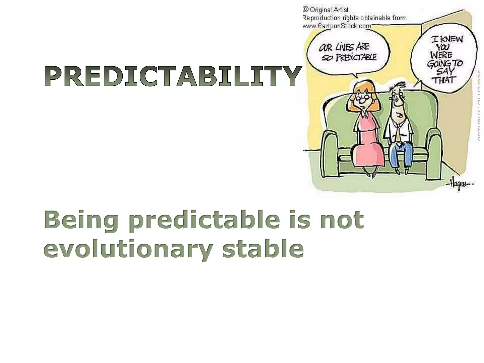 PredictabilityBeing predictable is not evolutionary stable