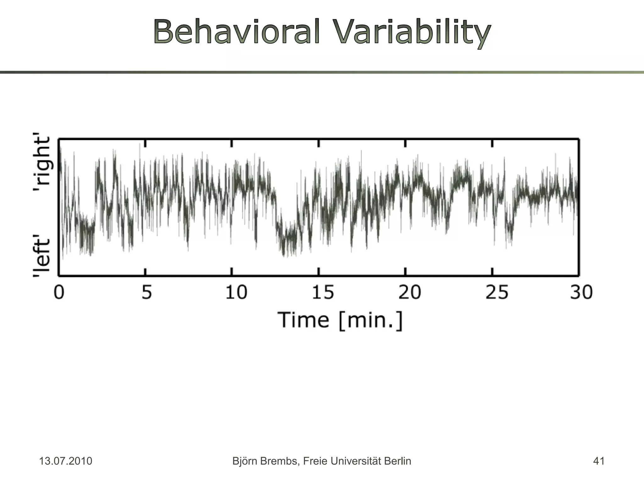 BehavioralVariability13.07.2010Björn Brembs, Freie Universität Berlin41