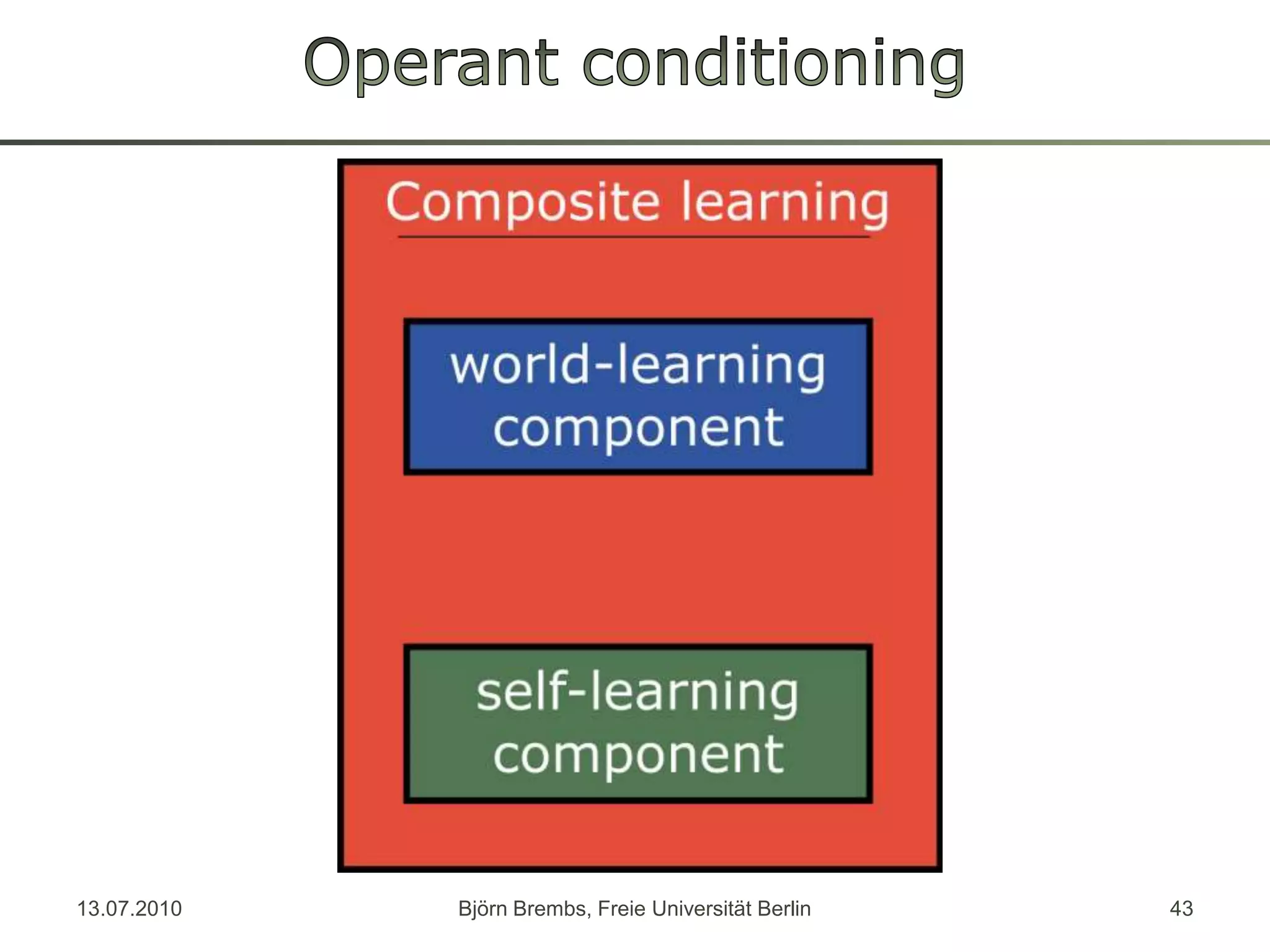 Operant conditioning13.07.2010Björn Brembs, Freie Universität Berlin43