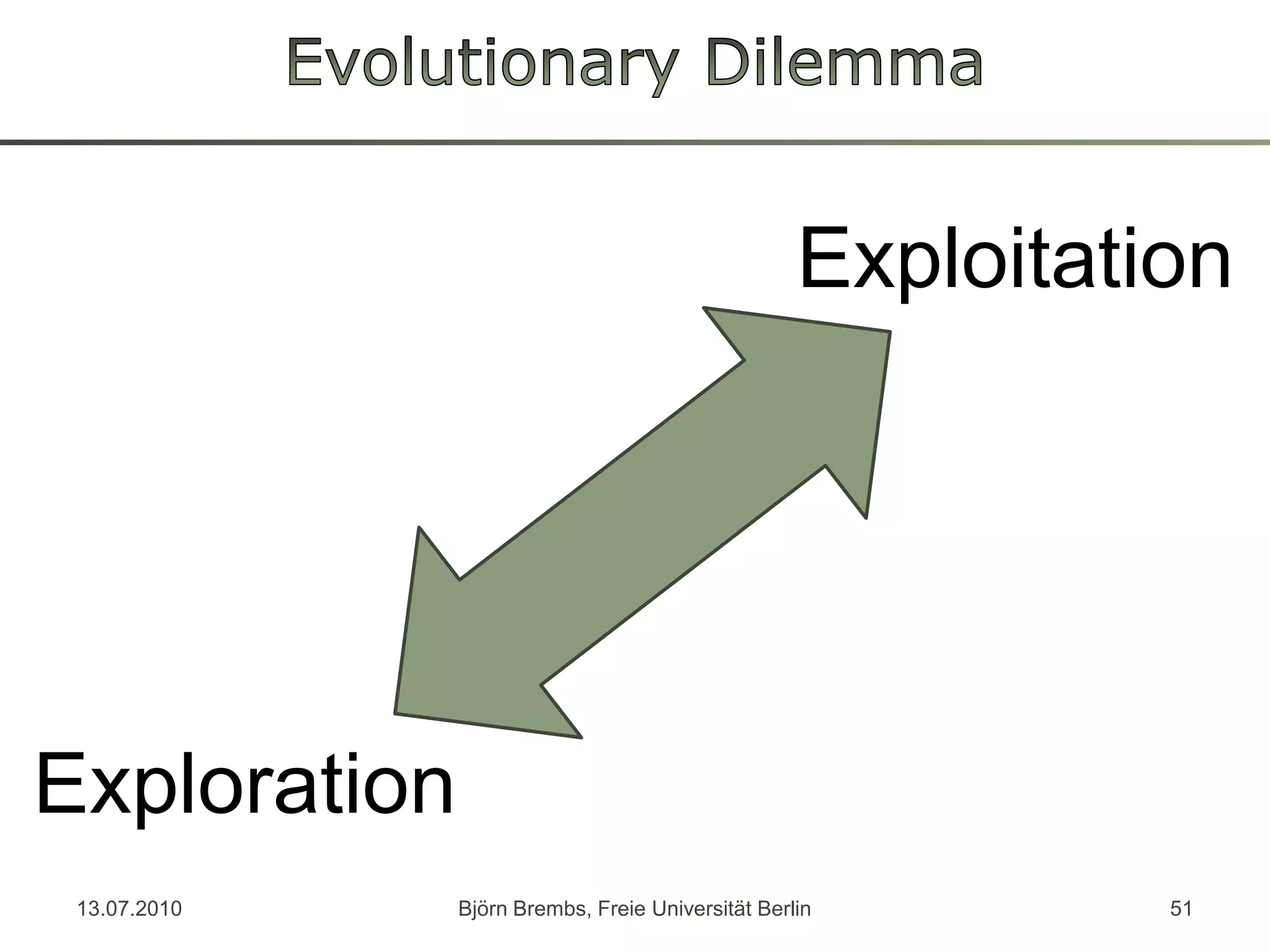 Evolutionary DilemmaExploitationExploration13.07.2010Björn Brembs, Freie Universität Berlin51
