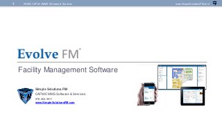 IWMS, CAFM, CMMS Software & Services www.SimpleSolutionsFM.com1
Facility Management Software
Simple Solutions FM
CAFM/CMMS Software & Services
978.263.9911
www.SimpleSolutionsFM.com
 