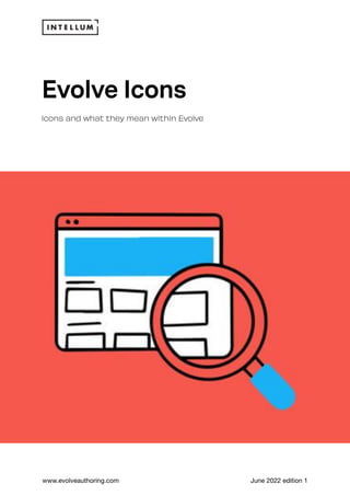 www.evolveauthoring.com June 2022 edition 1
Evolve Icons
Icons and what they mean within Evolve
 