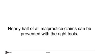 #ClioWeb
Nearly half of all malpractice claims can be
prevented with the right tools.
 