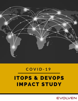 ITOPS & DEVOPS
IMPACT STUDY
C O V I D - 1 9
 