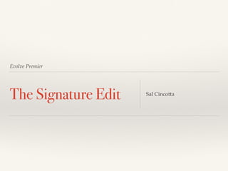 Evolve Premier
The Signature Edit Sal Cincotta
 