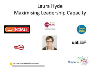 Laura Hyde
Maximising Leadership Capacity
 