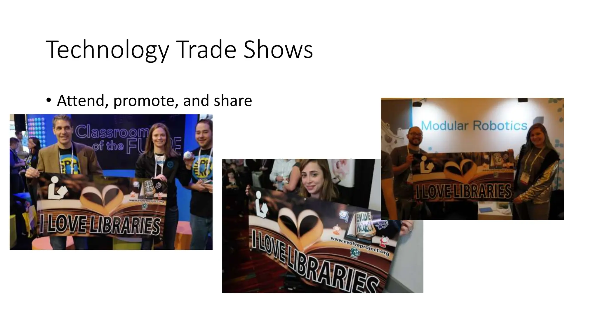Technology Trade Shows
• Attend, promote, and share
 