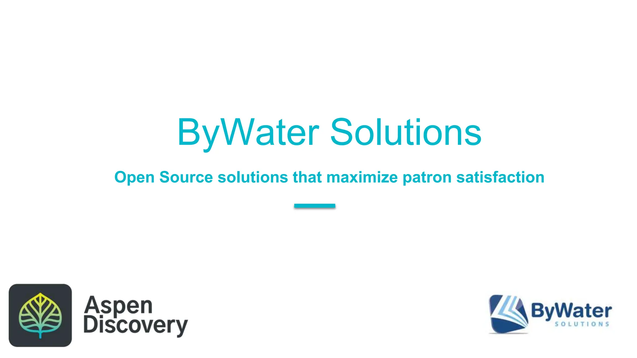 ByWater Solutions
Open Source solutions that maximize patron satisfaction
 