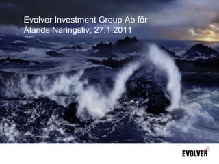 Evolver Investment Group Ab för Ålands Näringsliv, 27.1.2011 