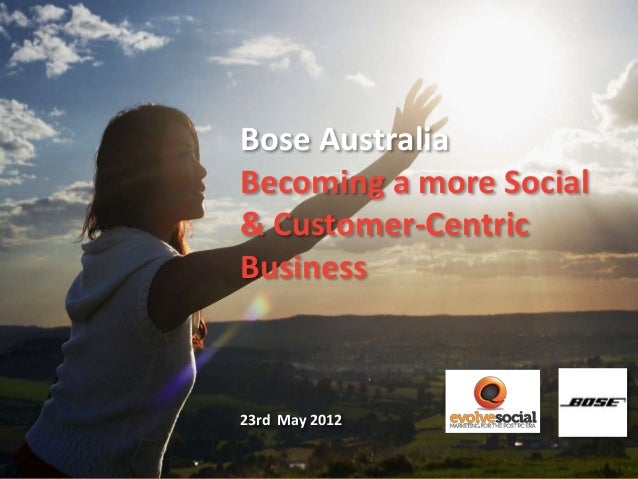 Bose Australia
Becoming a more Social
& Customer-Centric
Business
23rd May 2012
 