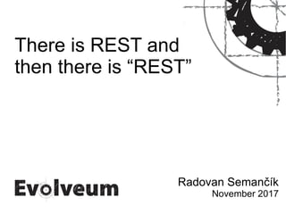 There is REST and
then there is “REST”
Radovan Semančík
November 2017
 
