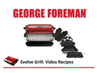 Evolve Grill: Video Recipes
 