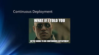 Continuous Deployment
 