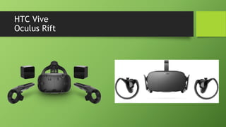 HTC Vive
Oculus Rift
 