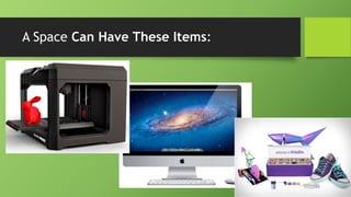 A Space Can Have These Items:
 