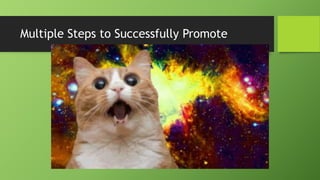 Multiple Steps to Successfully Promote
 