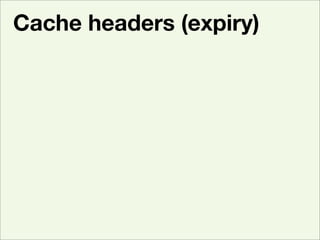 Cache headers (expiry)