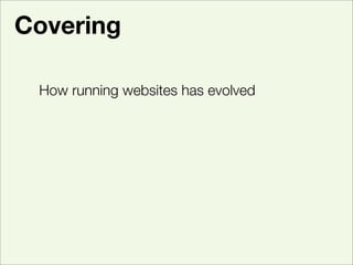Covering

 How running websites has evolved
