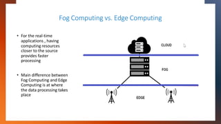Fog Computing vs. Edge Computing
• For the real-time
applications , having
computing resources
closer to the source
provid...