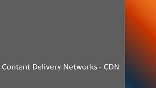 Content Delivery Networks - CDN
 