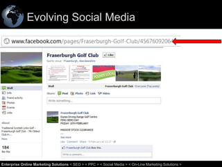 Evolving Social Media

20
Enterprise Online Marketing Solutions < SEO > < PPC > < Social Media > < On-Line Marketing Solutions >

 