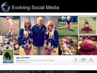 Evolving Social Media

45
Enterprise Online Marketing Solutions < SEO > < PPC > < Social Media > < On-Line Marketing Solutions >

 