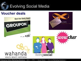 Evolving Social Media
Voucher deals

59
Enterprise Online Marketing Solutions < SEO > < PPC > < Social Media > < On-Line Marketing Solutions >

 