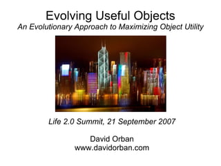 Evolving Useful Objects An Evolutionary Approach to Maximizing Object Utility ,[object Object],[object Object],[object Object]