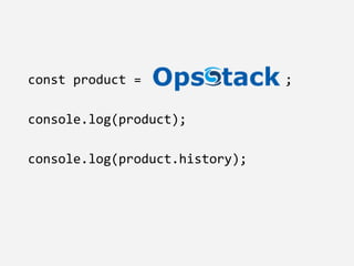 const product = ;
console.log(product);
console.log(product.history);
 