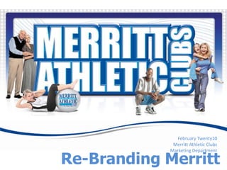 February Twenty10 Merritt Athletic Clubs Marketing Department Re-Branding Merritt 
