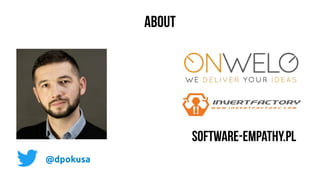 ABOUT
software-empathy.pl
@dpokusa
 