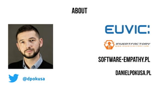 ABOUT
software-empathy.pl
@dpokusa
Danielpokusa.pl
 