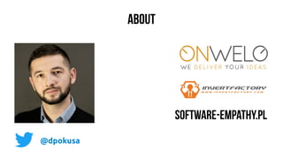 ABOUT
software-empathy.pl
@dpokusa
 