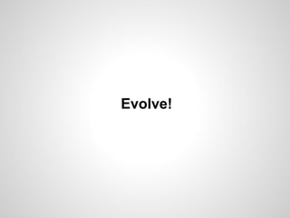 Evolve!

 