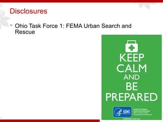 Disclosures
 Ohio Task Force 1: FEMA Urban Search and
Rescue
2
 