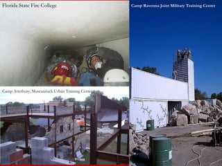 Ropes Training
Camp Ravenna Joint Military Training CenterFlorida State Fire College
Camp Atterbury, Muscatatuck Urban Training Center
 