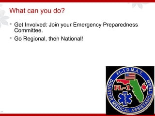 What can you do?
 Get Involved: Join your Emergency Preparedness
Committee.
 Go Regional, then National!
77
 