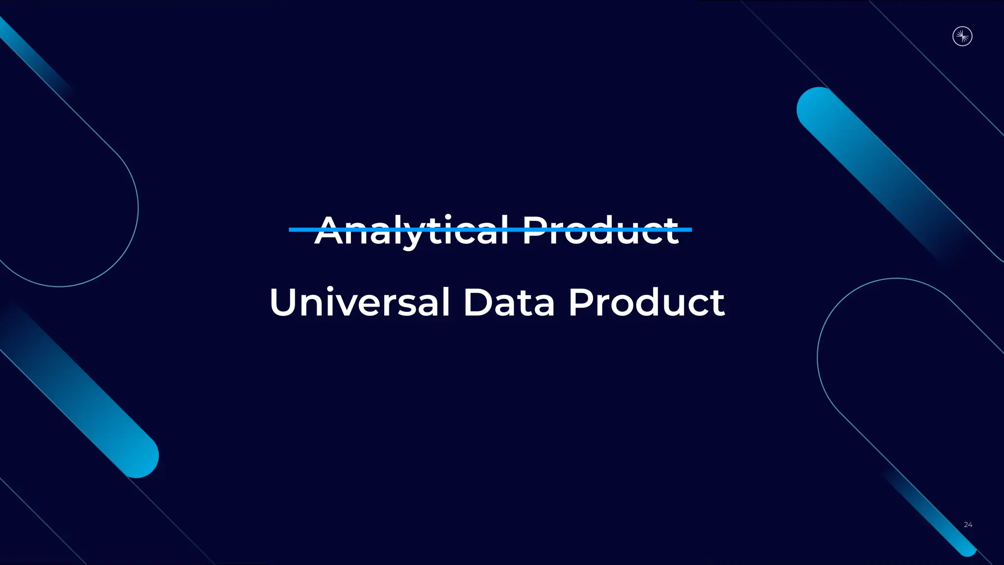 Analytical Product
24
Universal Data Product
 