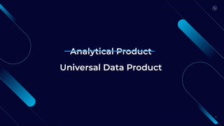 Analytical Product
24
Universal Data Product
 