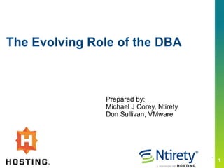 The Evolving Role of the DBA
Prepared by:
Michael J Corey, Ntirety
Don Sullivan, VMware
 