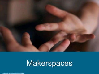 Makerspaces
cc: EmsiProduction - https://www.flickr.com/photos/67577285@N02
 